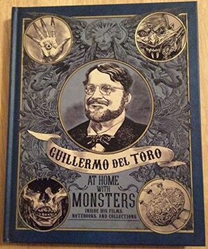 Guillermo Del Toro : At Home with Monsters Museum Edition by Paul Koudounaris, , by Paul Koudounaris, Roger Clark, Keith McDonald, Jim Shedden