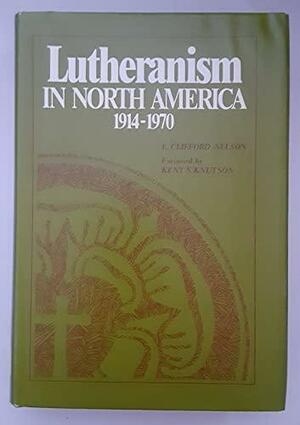 Lutheranism In North America 1914-1970 by E. Clifford Nelson