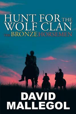 Hunt for the Wolf Clan: The Bronze Horsemen by David Mallegol