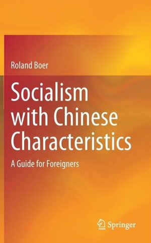 Socialism with Chinese Characteristics: A Guide for Foreigners by Roland Boer