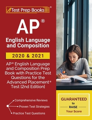 AP English Language and Composition 2020 and 2021: AP English Language and Composition Prep Book with Practice Test Questions for the Advanced Placeme by Test Prep Books