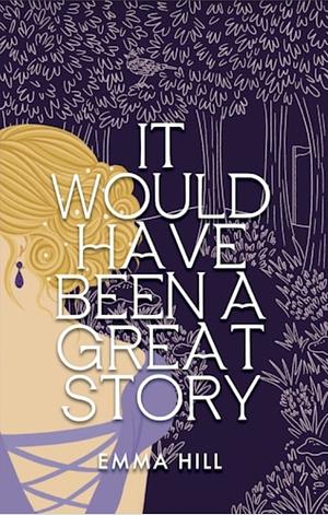 It Would Have Been A Great Story by Emma Hill