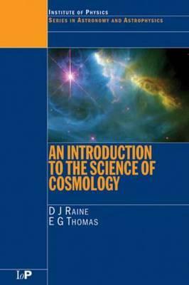 An Introduction to the Science of Cosmology by E. G. Thomas, Derek Raine