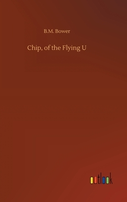 Chip, of the Flying U by B. M. Bower