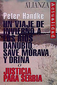 Un viaje de invierno a los ríos Danubio, Save, Morava y Drina o Justicia para Serbia by Peter Handke