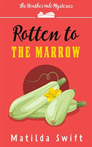 Rotten to the Marrow by Matilda Swift