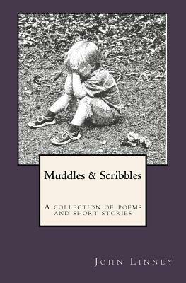 Muddles & Scribbles: A collection of poetry & short stories by John Linney