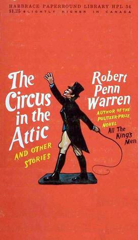 The Circus in the Attic and Other Stories by Robert Penn Warren