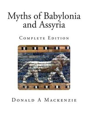 Myths of Babylonia and Assyria by Donald A. MacKenzie