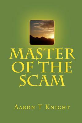 Master of the Scam by Aaron T. Knight