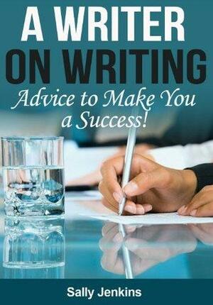 A Writer on Writing - Advice to Make You a Success by Sally Jenkins