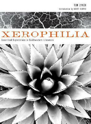 Xerophilia: Ecocritical Explorations in Southwestern Literature by Scott Slovic, Tom Lynch