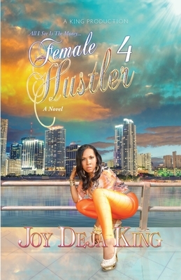 Female Hustler Part 4: All I See Is The Money... by Joy Deja King