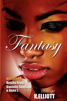 Fantasy by Keisha Ervin, Danielle Santiago, Anna J
