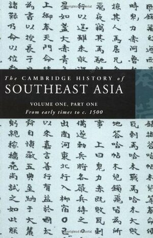 The Cambridge History of Southeast Asia, Volume 1, Part 1: From Early Times to c. 1500 by Nicholas Tarling