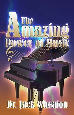 The Amazing Power of Music by Jack Wheaton, Christi Killian