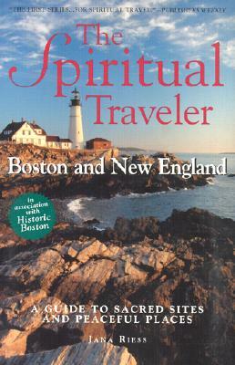 The Spiritual Traveler: Boston and New England: A Guide to Sacred Sites and Peaceful Places by Jana Riess