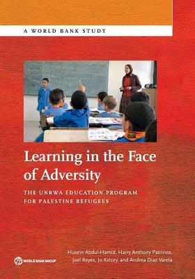 Learning in the Face of Adversity: The Unrwa Education Program for Palestine Refugees by Harry Patrinos, Joel Reyes, Husein Abdul-Hamid