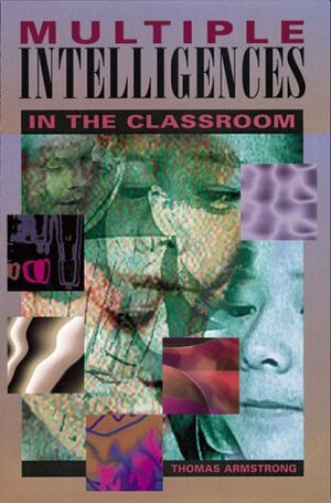 Multiple Intelligences In The Classroom by Thomas Armstrong