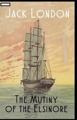 The Mutiny of the Elsinore annotated by Jack London