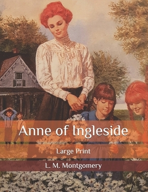 Anne of Ingleside: Large Print by L.M. Montgomery