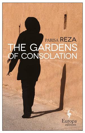 The Gardens of Consolation by Parisa Reza