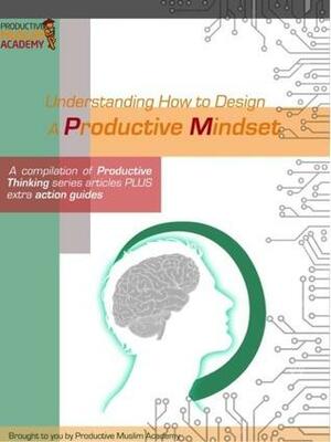 Understanding How to Design A Productive Mindset by Thurein Win, Mohammed Faris