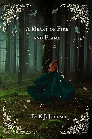 A Heart of Fire and Flame: Book One of the Fire and Flame Series by K.J. Johnson