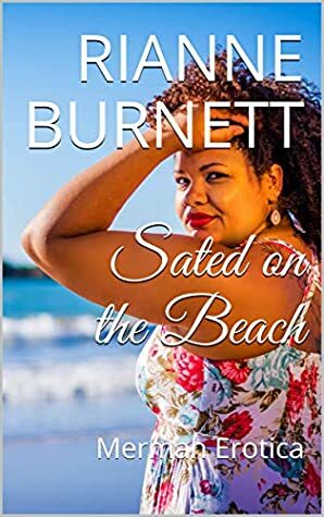 Sated on the Beach: Merman Erotica by Rianne Burnett