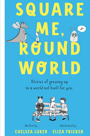 Square Me, Round World: Stories of growing up in a world not built for you by Eliza Fricker