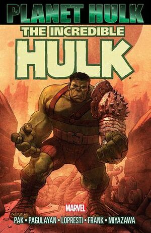 The Incredible Hulk: Planet Hulk by Greg Pak, Juan Santacruz, Carlo Pagulayan, Gary Frank, Aaron Lopresti, Takeshi Miyazawa