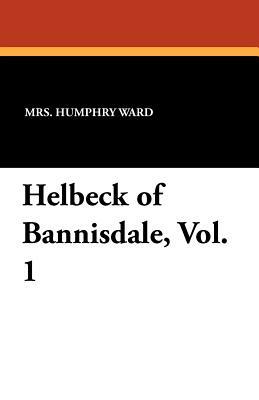 Helbeck of Bannisdale, Vol. 1 by Mrs Humphry Ward