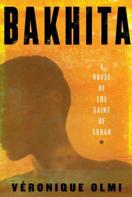 Bakhita: A Novel of the Saint of Sudan by Véronique Olmi