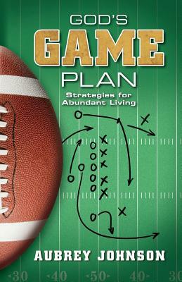 God's Game Plan: Strategies for Abundant Living by Aubrey Johnson