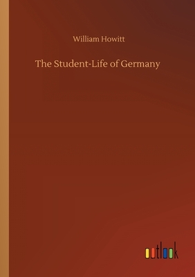 The Student-Life of Germany by William Howitt