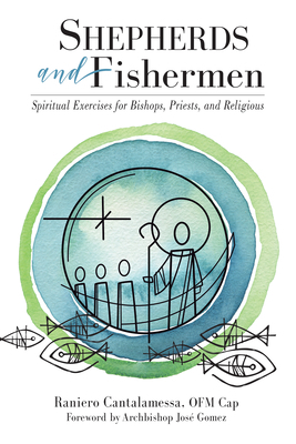 Shepherds and Fishermen: Spiritual Exercises for Bishops, Priests, and Religious by Raniero Cantalamessa