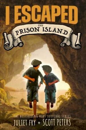 I Escaped The Prison Island: An 1836 Child Convict Survival Story by Scott Peters, Juliet Fry