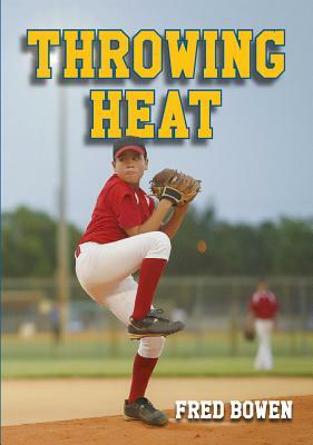 Throwing Heat by Fred Bowen