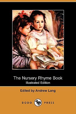 The Nursery Rhyme Book (Illustrated Edition) (Dodo Press) by 