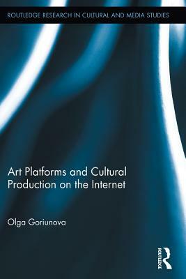 Art Platforms and Cultural Production on the Internet by Olga Goriunova