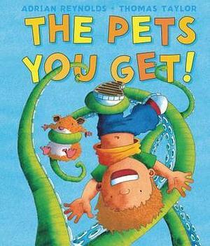 The Pets You Get by Thomas Taylor, Thomas Taylor, Adrian Reynolds