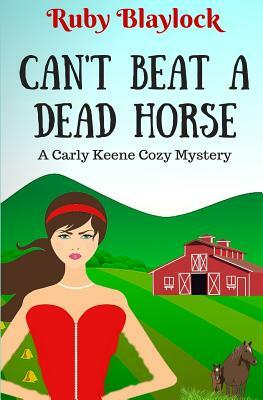 Can't Beat A Dead Horse: A Carly Keene Cozy Mystery by Ruby Blaylock