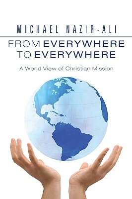 From Everywhere to Everywhere: A World View of Christian Mission by Michael Nazir-Ali