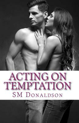 Acting On Temptation by S.M. Donaldson