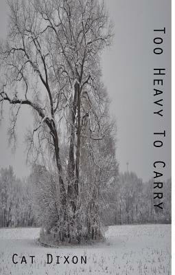Too Heavy to Carry by Cat Dixon