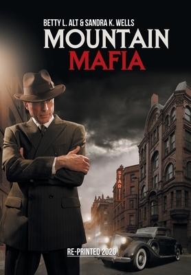 Mountain Mafia: Organized Crime in the Rockies by Sandra K. Wells, Betty L. Alt