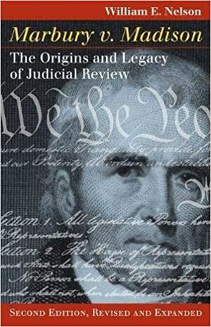 Marbury V. Madison: The Origins and Legacy of Judicial Review by William Edward Nelson