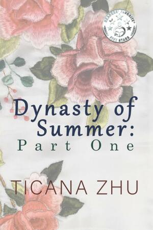 Dynasty of Summer: Part One by Ticana Zhu