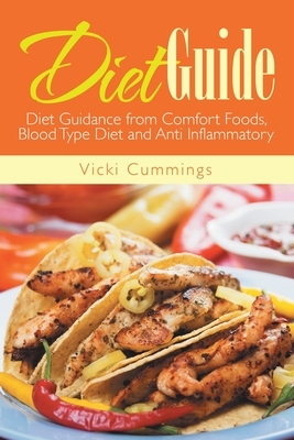 Diet Guide: Diet Guidance from Comfort Foods, Blood Type Diet and Anti Inflammatory by Vicki Cummings, Tonya Johnson