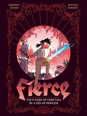 Fierce: The F*cked-Up Fairy Tale of a Fed-up Princess by Geoffroy Monde